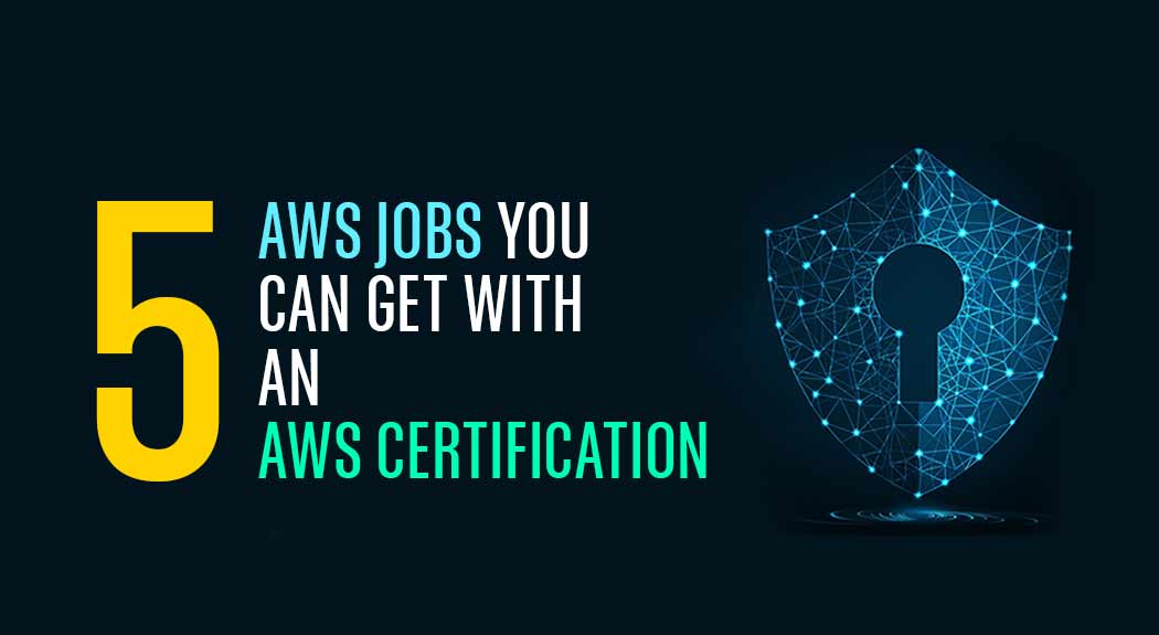 AWS jobs you can get with an AWS certification
