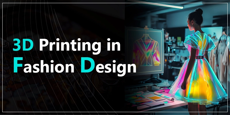 How to Integrate 3D Printing in Fashion Design?