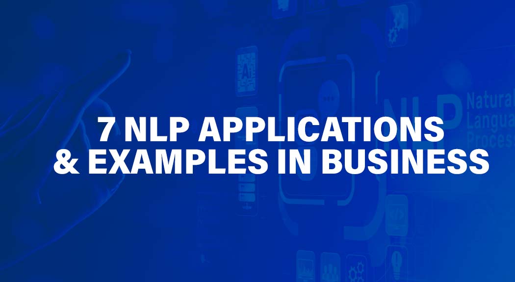 7 NLP Applications & Examples in Business
