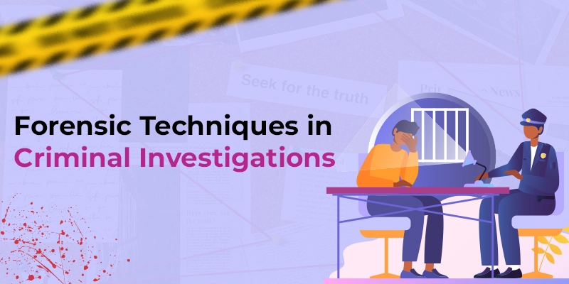 Top Forensic Techniques Used in Criminal Investigations