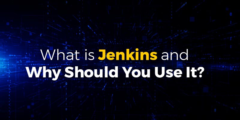 What is Jenkins and Why Should You Use It