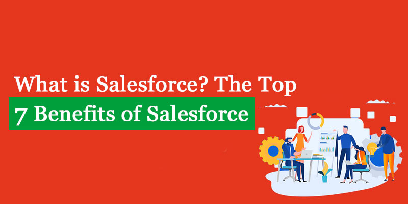 What is Salesforce? The Top Benefits of Salesforce
