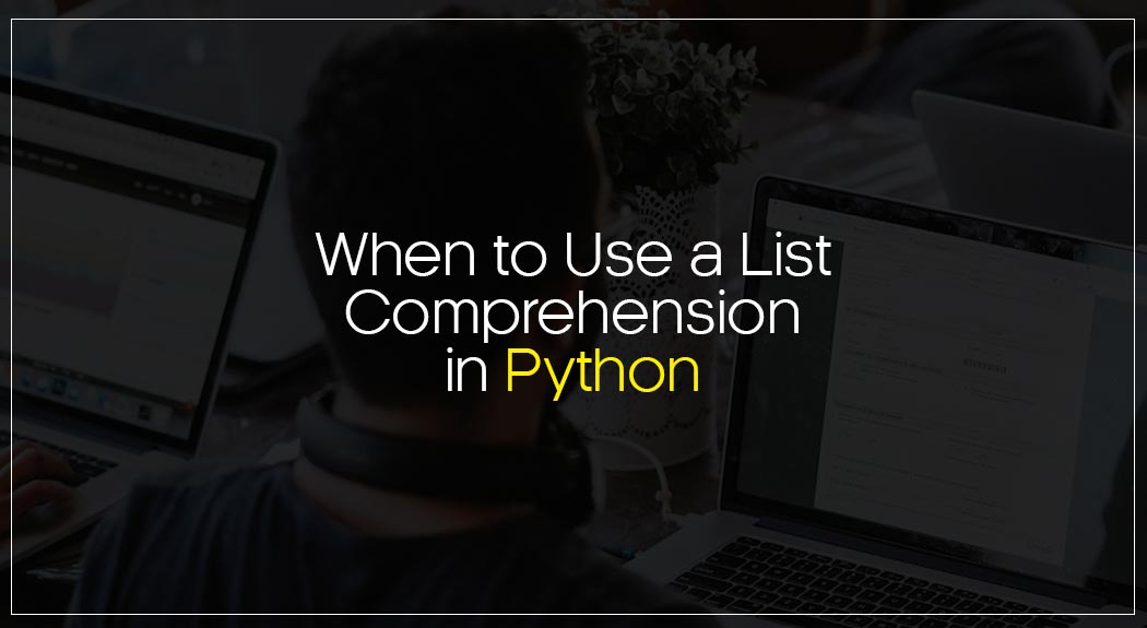 When to Use a List Comprehension in Python